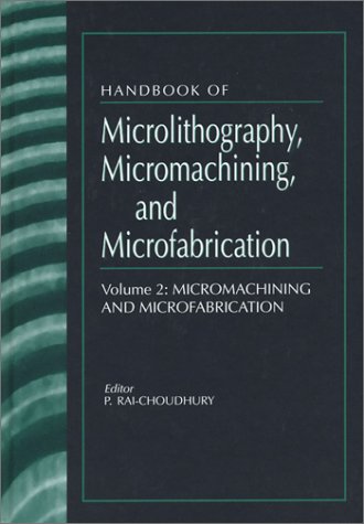 Stock image for Handbook of Microlithography, Micromachining, and Microfabrication. Volume 2: Micromachining and Microfabrication (SPIE PRESS Monograph Vol. PM40) (Spie Press Monograph, Pm39-Pm40) for sale by HPB-Red