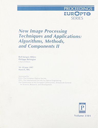 Stock image for New Image Processing Techniques and Applications: Algorithms, Methods, and Components II, Proceedings of SPIE EurOpt Series on. SPIE Volume 3101. 18-19 June, 1997; Munich, FRG. for sale by SUNSET BOOKS