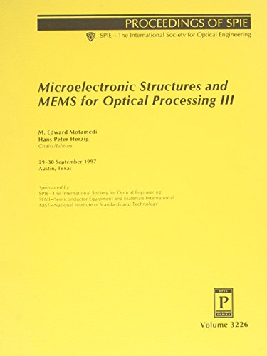 Imagen de archivo de Microelectronic Structures and MEMS for Optical Processing III, Proceedings of: Volume 3226, 29-30 September 1997, Austin, Texas, SPIE. a la venta por SUNSET BOOKS