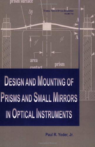 Imagen de archivo de Design and Mounting of Prisms and Small Mirrors in Optical Instruments (SPIE Tutorial Texts in Optical Engineering Vol. TT32) a la venta por ThriftBooks-Dallas