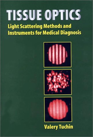 Beispielbild fr Tissue Optics: Light Scattering Methods and Instruments for Medical Diagnosis (SPIE Tutorial Texts in Optical Engineering Vol. TT38) zum Verkauf von Phatpocket Limited