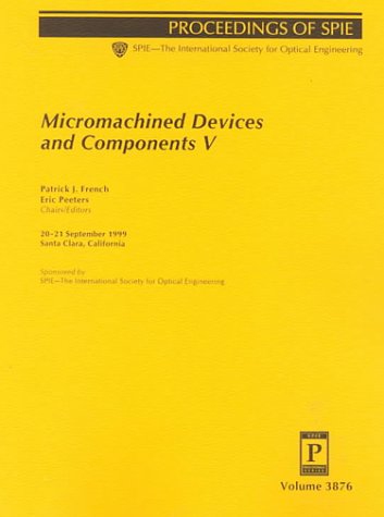 Stock image for Micromachined Devices and Components V: 20-21 September 1999 Santa Clara, California (Proceedings of Spie, Volume 3876) for sale by GridFreed