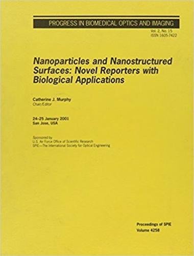 Nanoparticles and Nanostructured Surfaces: Novel Reporters with Biological Applications (Proceedings of Spie) (9780819439369) by Catherine J. Murphy