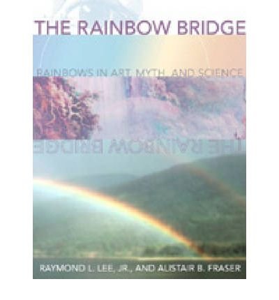 9780819439949: The Rainbow Bridge: Rainbows in Art, Myth, and Science