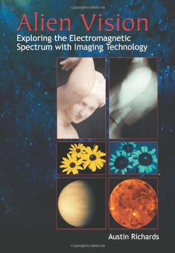 Imagen de archivo de Alien Vision: Exploring the Electromagnetic Spectrum with Imaging Technology a la venta por Book Dispensary