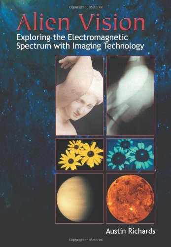 Stock image for Alien Vision: Exploring the Electromagnetic Spectrum with Imaging Technology for sale by Book Dispensary