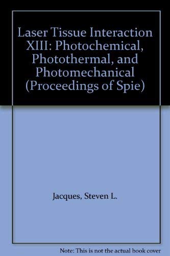 Laser Tissue Interaction XIII: Photochemical, Photothermal, and Photomechanical (Proceedings of Spie) (9780819443564) by Jacques, Steven L.; Duncan, Donald D.; Kirkpatrick, Sean J.; Kriete, Andres