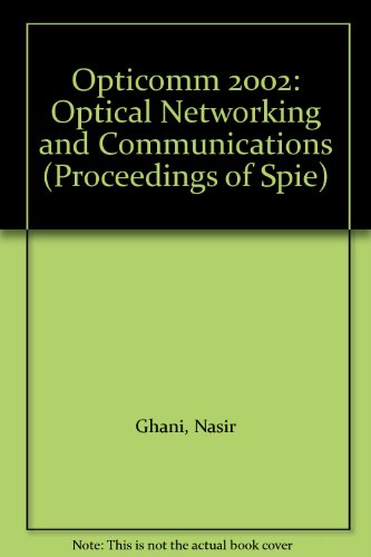 Opticomm 2002: Optical Networking and Communications (Proceedings of Spie) (9780819446534) by Ghani, Nasir; Sivalingam, Krishna M.