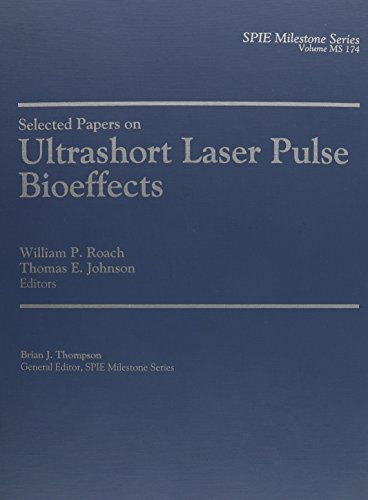 Selected Papers on Ultrashort Laser Pulse Bioeffects (Spie Milestone Series) (9780819447470) by William P. Roach; Thomas E. Johnson