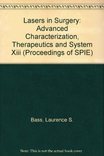 Lasers in Surgery: Advanced Characterization, Therapeutics and System Xiii (9780819447494) by Bass, Lawrence S. Et Al