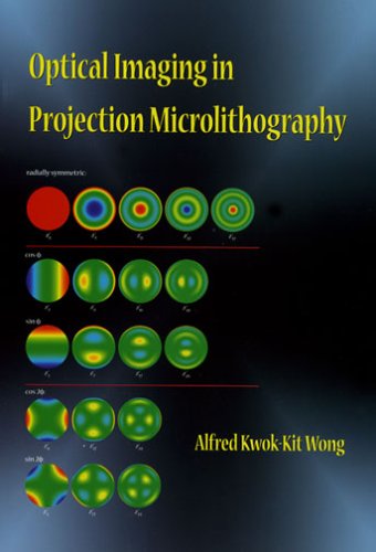 Optical Imaging in Projection Microlithography (SPIE Tutorial Texts in Optical Engineering Vol. TT66) (9780819458292) by Alfred K. K. Wong