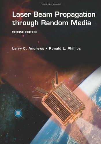 Laser Beam Propagation through Random Media, Second Edition (SPIE Press Monograph Vol. PM152) (9780819459480) by Larry C. Andrews; Ronald L. Phillips