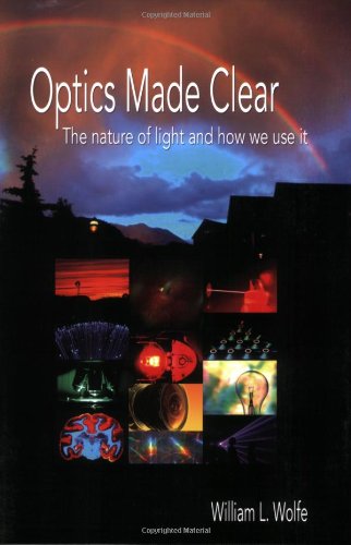 Imagen de archivo de Optics Made Clear: The Nature of Light and How We Use It (Press Monograph) a la venta por KuleliBooks