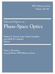 Selected Papers on Phase-space Optics (SPIE Milestone Series Vol. MS181) (9780819463531) by Markus E. Testorf; Jorge Ojeda-Castaneda; Adolf W. Lohmann