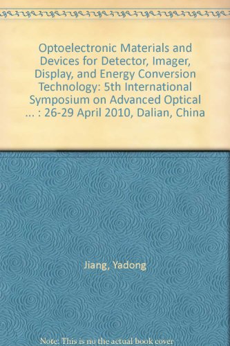 9780819480880: Optoelectronic Materials and Devices for Detector, Imager, Display, and Energy Conversion Technology: 5th International Symposium on Advanced Optical ... 2010, Dalian, China (Proceedings of SPIE)