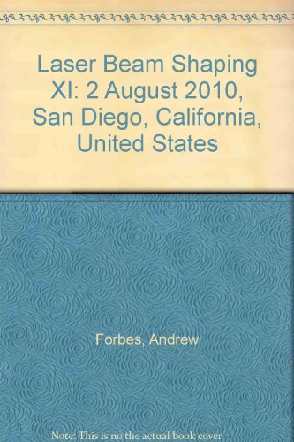 Laser Beam Shaping XI: 2 August 2010, San Diego, California, United States (9780819482853) by Forbes, Andrew