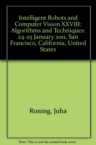 9780819484154: Intelligent Robots and Computer Vision XXVIII: Algorithms and Techniques: 24-25 January 2011, San Francisco, California, United States