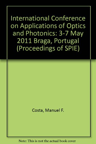 9780819485755: International Conference on Applications of Optics and Photonics: 3-7 May 2011 Braga, Portugal (Proceedings of SPIE)