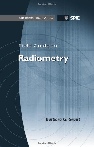 Field Guide to Radiometry (SPIE Field Guides) (9780819488275) by Barbara G. Grant