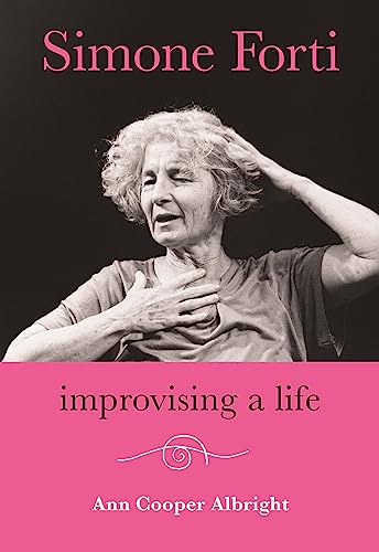 Imagen de archivo de Simone Forti: Improvising a Life [Hardcover] Albright, Ann Cooper a la venta por Lakeside Books