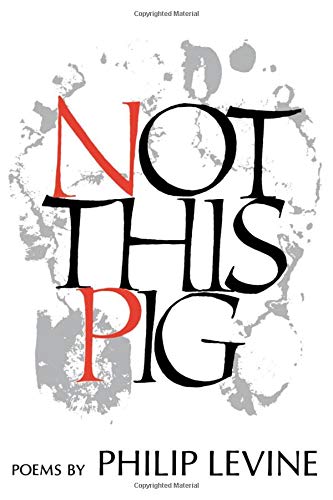 Not This Pig: Poems (Wesleyan Poetry Program) (9780819520388) by Levine, Philip