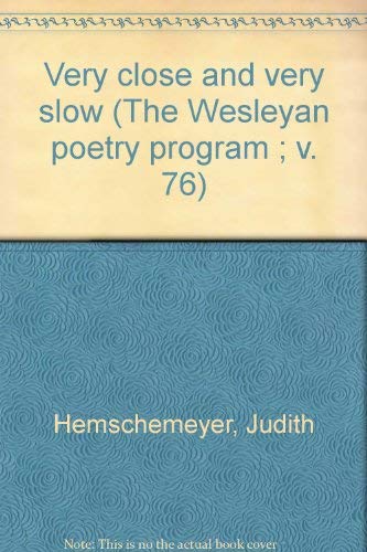 Very close and very slow (The Wesleyan poetry program ; v. 76) (9780819520760) by Hemschemeyer, Judith