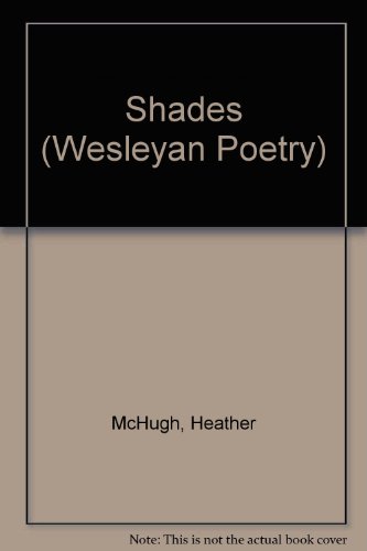 Shades (Wesleyan Poetry Series) (9780819521422) by McHugh, Heather