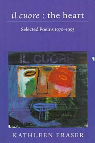 Il Cuore : The Heart. Selected Poems 1970-1995. Introd. by Peter Quartermain. - Fraser, Kathleen