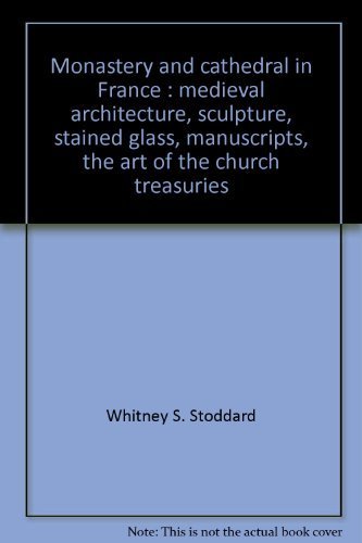 Stock image for Monastery and Cathedral in France : Medieval Architecture, Sculpture, Stained Glass, Manuscripts, the Art of the Church Treasuries for sale by Better World Books