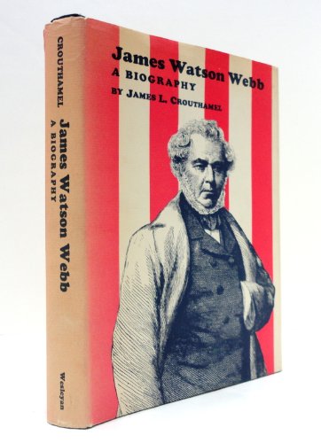 James Watson Webb: A Biography (9780819540058) by Crouthamel, James L.