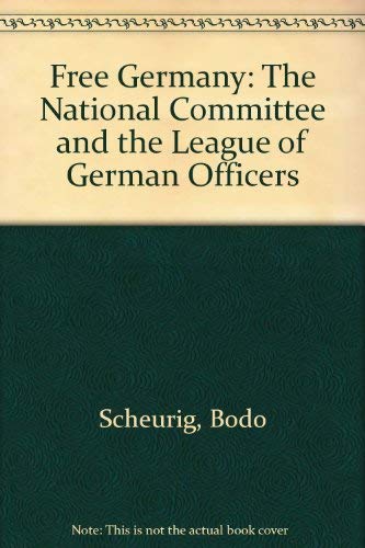 Stock image for "Free Germany": The National Committee and the League of German Officers for sale by Irish Booksellers