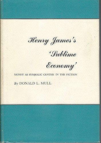 Stock image for Henry James's 'Sublime Economy' : Money as Symbolic Center in the Fiction for sale by Better World Books
