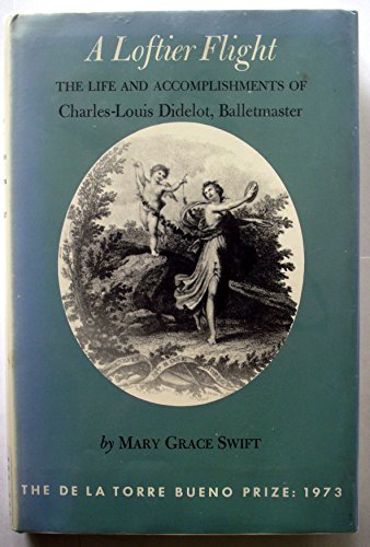 9780819540706: A Loftier Flight; The Life and Accomplishments of Charles-Louis Didelot, Balletmaster.