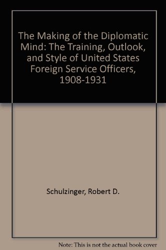 Imagen de archivo de The Making of the Diplomatic Mind : The Training Outlook and Style of United States Foreign Service Officers, 1908-31 a la venta por Better World Books