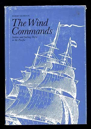 Beispielbild fr The Wind Commands: Sailors and Sailing Ships in the Pacific zum Verkauf von ThriftBooks-Atlanta