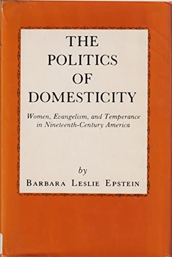 Beispielbild fr The Politics of Domesticity: Women, Evangelism, and Temperance in Nineteenth-Century America zum Verkauf von HPB-Red