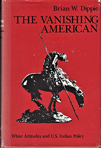 Stock image for The Vanishing American: White Attitudes and U.S. Indian Policy for sale by Great Northern Books