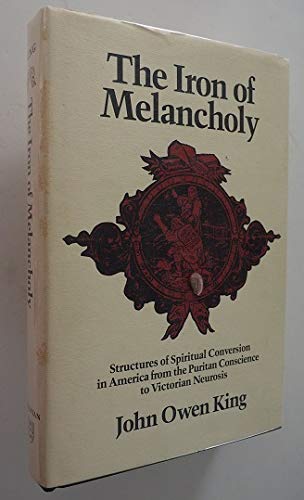 Imagen de archivo de The Iron of Melancholy : Structures of Spiritual Conversion in America from the Puritan Conscience to Victorian Neurosis a la venta por Better World Books