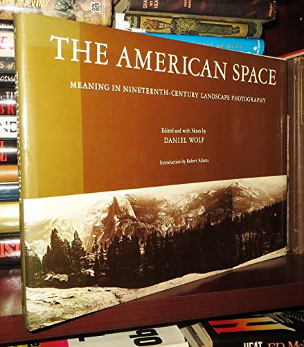Beispielbild fr The American Space : Meaning in Nineteenth-Century Landscape Photography zum Verkauf von Better World Books