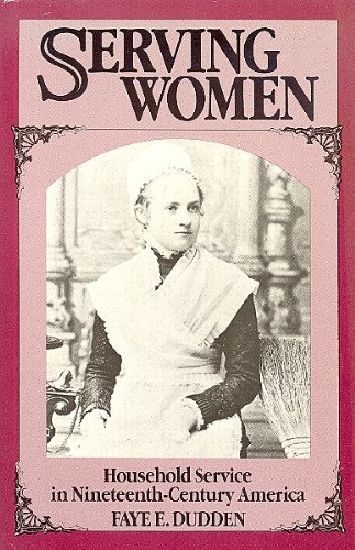 Serving Women: Household Service in Nineteenth-Century America