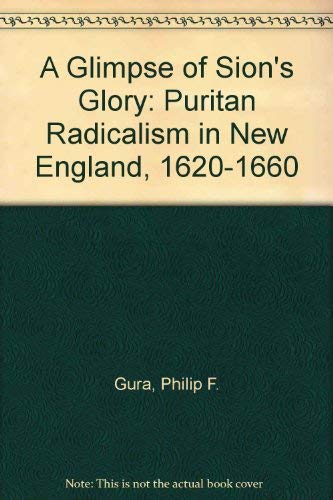 Beispielbild fr A Glimpse of Sion's Glory : Puritan Radicalism in New England, 1620-1660 zum Verkauf von Better World Books