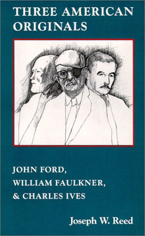 Imagen de archivo de Three American Originals : John Ford, William Faulkner, and Charles Ives a la venta por Better World Books: West