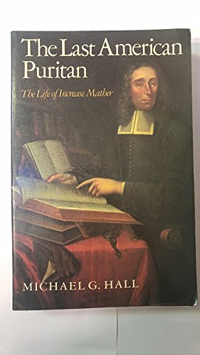 The Last American Puritan: The Life of Increase Mather 1639-1723