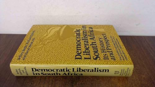 Stock image for DEMOCRATIC LIBERALISM IN SOUTH AFRICA, ITS HISTORY AND PROSPECT for sale by Melanie Nelson Books