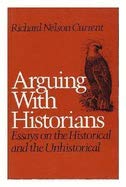 Stock image for Arguing with Historians : Essays on the Historical and the Unhistorical for sale by Better World Books