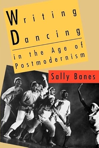 Writing Dancing in the Age of Postmodernism (9780819552662) by Banes, Sally