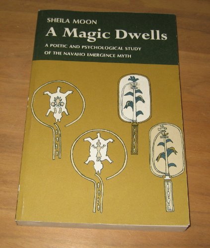 Imagen de archivo de A Magic Dwells: A Poetic Psychological Study of the Navaho Emergence Myth a la venta por N. Fagin Books