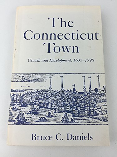 THE CONNECTICUT TOWN. Growth And Development, 1635 - 1790.
