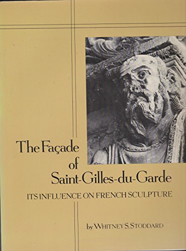 Imagen de archivo de The Facade of Saint-Gilles-du-Gard : Its Influence on French Sculpture a la venta por Better World Books