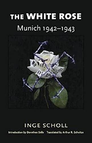 The White Rose: Munich, 1942â€“1943 (9780819560865) by Scholl, Inge